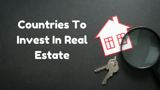 12 Countries To Invest In Real Estate For 2024
