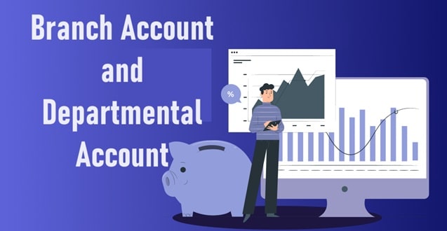 Branch Account and Departmental Account