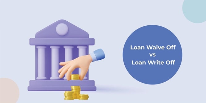 Difference Between Loan Waive-Off and Loan Write-Off